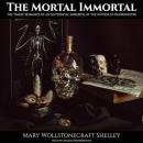 The Mortal Immortal: The Tragic Romance of an Accidental Immortal by the Author of Frankenstein Audiobook