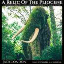 A Relic Of The Pliocene: A frontiersman's kills the last mammoth, by the author of The Call of the Wild Audiobook