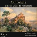 On Leisure: Retire The Stoic Way: Seneca’s Guide to a Purposeful Retirement (De Otio) Audiobook