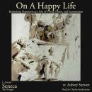 On A Happy Life: What Does It Actually Mean to Live Well? The Stoic Blueprint to Rethinking Happiness as a Life of Virtue, Desire, and the Examined Life (De Vita Beata) Audiobook