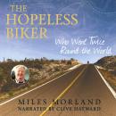 The Hopeless Biker: Who Went Twice Around the World Audiobook