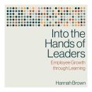 Into the Hands of Leaders: Employee Growth through Learning Audiobook