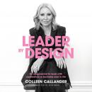 Leader By Design: Be empowered to lead with confidence in business and in life
