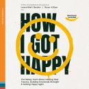 How I Got Happy: The Messy Truth About Healing Past Trauma, Building Emotional Strength & Getting Happy Again Audiobook
