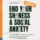 End Your Shyness & Social Anxiety: The Adults' Guide & Workbook To Rebuild Your Social Skills And Re Audiobook