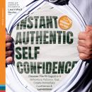 Instant Authentic Self-Confidence: Discover The 19 Cognitive & Behavioral Patterns That Create Immediate Confidence & Self-Esteem Audiobook