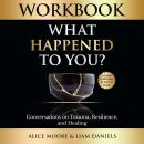 Workbook: What Happened to You?: Conversations on Trauma, Resilience, and Healing Audiobook