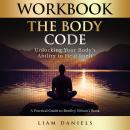 Workbook: The Body Code: Unlocking Your Body's Ability to Heal Itself Audiobook