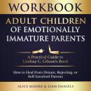 Workbook: Adult Children of Emotionally Immature Parents: How to Heal from Distant, Rejecting, or Se Audiobook