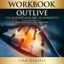 Workbook: Outlive: The Science and Art of Longevity – A Guide to Petter Attia's Book Audiobook