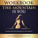 Workbook: The Mountain Is You: Transforming Self Sabotage into Self Mastery Audiobook