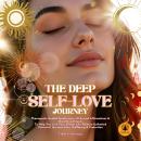 The Deep Self-Love Journey: Therapeutic Guided Meditations, 50 Sacred Affirmations & Breathing Rituals To Help You Live Your Dream Life, Release Unlimited Potential, Increase Love, Wellbeing & Protection Audiobook
