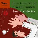 How to Catch a Cricket Match Audiobook