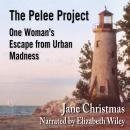 The Pelee Project: One Woman's Escape from Urban Madness Audiobook