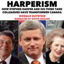 Harperism: How Stephen Harper and His Think Tank Colleagues Have Transformed Canada Audiobook