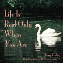 Life Is Real Only When You Are, Guy Finley