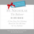 St. Nicholas: The Believer: A New Story For Christmas Based On The Old Story Of St. Nicholas Audiobook