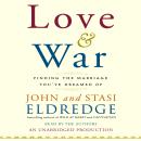 Love & War: Finding The Marriage You've Dreamed Of Audiobook