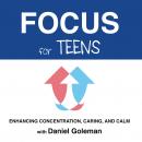 Focus for Teens: Enhancing Concentration, Caring, and Calm