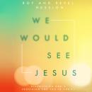 We Would See Jesus: Discovering God's Provision for You in Christ Audiobook