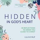 Hidden in God's Heart: 40 Reflections to Draw You Close to Christ Audiobook