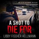 A Shot To Die For: An Ellie Foreman Mystery Audiobook