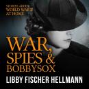 War, Spies, and Bobby Sox: Stories About World War Two At Home Audiobook