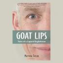 Goat Lips: Tales of a Lapsed Englishman Audiobook