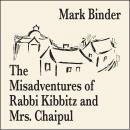 The Misadventures of Rabbi Kibbitz and Mrs. Chaipul: a midwinter romance of laughter and smiles Audiobook