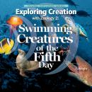 Exploring Creation with Zoology 2: Swimming Creatures of the Fifth Day Audiobook