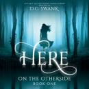 Here: On the Otherside Book One
