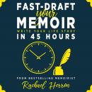 Fast-Draft Your Memoir: Write Your Life Story in 45 Hours Audiobook