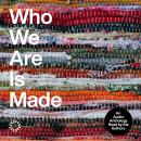 Who We Are Is Made: An Audio-Anthology Audiobook