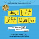 Always Eat Left Handed: 15 Surprising Secrets For Killing It At Work And In Real Life Audiobook