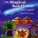 The Magical Red Flower: An Aztec Legend Audiobook