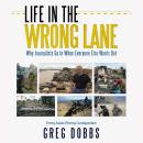 Life in the Wrong Lane: Why Journalists Go In When Everyone Else Wants Out Audiobook