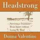 Headstrong: Surviving a Traumatic Brain Injury without Losing My Mind Audiobook