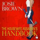 The Housewife Assassin's Handbook: Book 1 - The Housewife Assassin Series