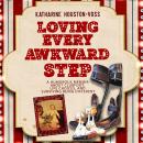 Loving Every Awkward Step: A humorous memoir about clubfeet, life choices, and surviving being diffe Audiobook