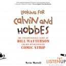 Looking for Calvin and Hobbes: The Unconventional Story of Bill Watterson and his Revolutionary Comic Strip