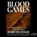 Blood Games:A True Account of Family Murder, Jerry Bledsoe