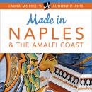 Made in Naples: A Travel Guide to Cameos, Capodimonte, Coral Jewelry, Inlay, Limoncello, Maiolica, N Audiobook