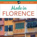 Made in Florence: A Travel Guide to Fabrics, Frames, Jewelry, Leather Goods, Maiolica, Paper, Woodcr Audiobook