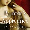 Painter's Apprentice: A Novel of 16th-Century Venice, Laura Morelli