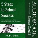 5 Steps to School Success: Plus, Tips for Improving Communication with Teachers Audiobook