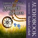 Kindred Spirits: A Young Adult Christian Fantasy Novel Featuring Guardian Angels Audiobook