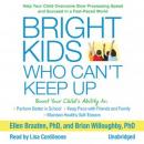 Bright Kids Who Can't Keep Up: Help Your Child Overcome Slow Processing Speed and Succeed in a Fast-Paced World, Brian Willoughby PhD, Ellen Braaten PhD