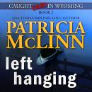 Left Hanging (Caught Dead in Wyoming, Book 2), Patricia Mclinn