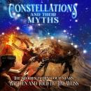 Constellations and Their Myths: The Stories Behind our Stars Audiobook