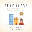 Fulfilled!: Critical Choices: Work, Home, Life Audiobook